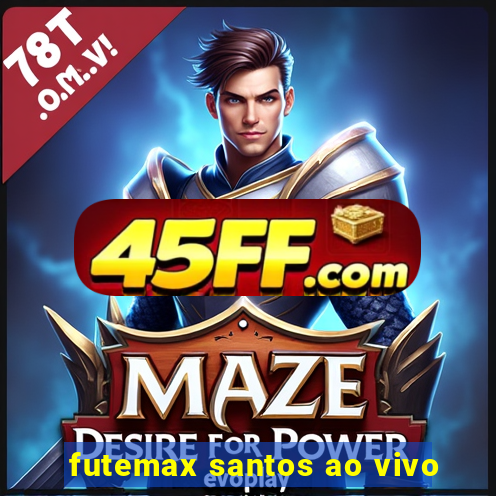 futemax santos ao vivo